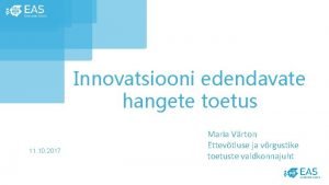 Innovatsiooni edendavate hangete toetus 11 10 2017 Maria