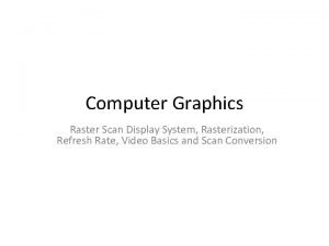 Computer Graphics Raster Scan Display System Rasterization Refresh