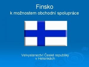 Finsko k monostem obchodn spoluprce Velvyslanectv esk republiky