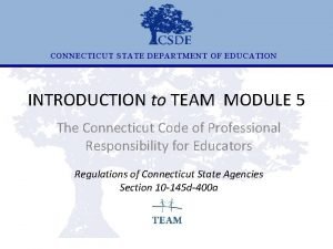CONNECTICUT STATE DEPARTMENT OF EDUCATION INTRODUCTION to TEAM