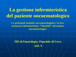 La gestione infermieristica del paziente oncoematologico Le principali