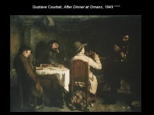Gustave Courbet After Dinner at Ornans 1849 Courbet