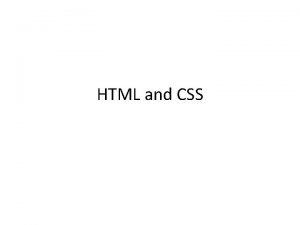 HTML and CSS HTML Hyper Text Markup Language