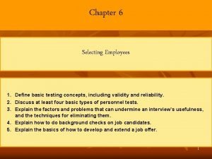 Chapter 6 Selecting Employees 1 Define basic testing