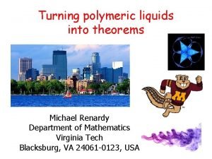 Turning polymeric liquids into theorems Michael Renardy Department