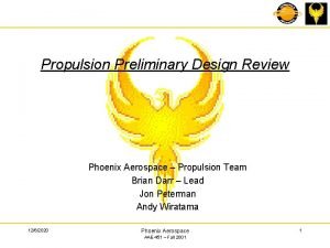 Propulsion Preliminary Design Review Phoenix Aerospace Propulsion Team