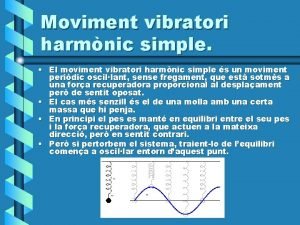 Moviment vibratori harmnic simple El moviment vibratori harmnic