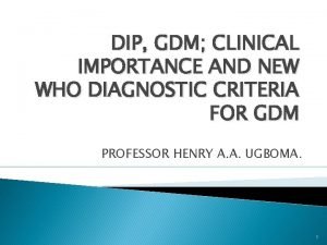 DIP GDM CLINICAL IMPORTANCE AND NEW WHO DIAGNOSTIC