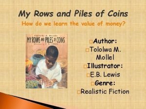 My rows and piles of coins