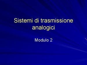 Sistemi di trasmissione analogici Modulo 2 Classificazione dei