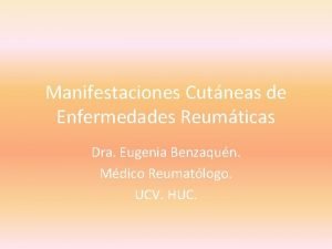 Manifestaciones Cutneas de Enfermedades Reumticas Dra Eugenia Benzaqun