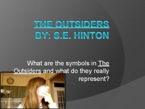 THE OUTSIDERS BY S E HINTON What are
