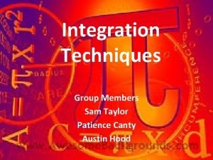 Integration Techniques Group Members Sam Taylor Patience Canty