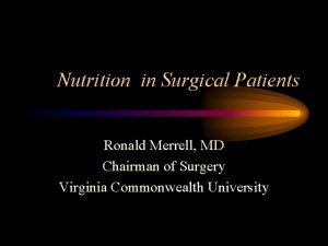 Nutrition in Surgical Patients Ronald Merrell MD Chairman