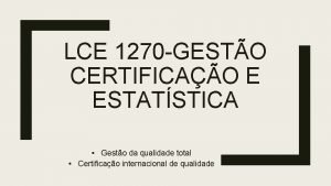 LCE 1270 GESTO CERTIFICAO E ESTATSTICA Gesto da