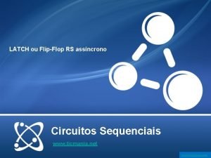 LATCH ou FlipFlop RS assncrono Circuitos Sequenciais www