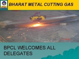 BHARAT METAL CUTTING GAS BPCL WELCOMES ALL DELEGATES