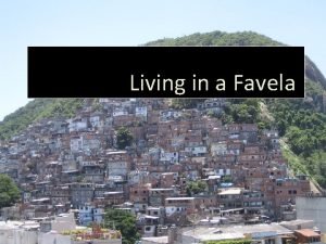 Living in a Favela What are our pre