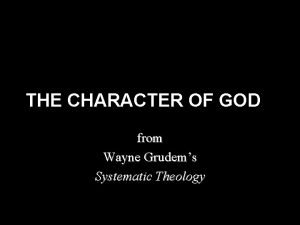 THE CHARACTER OF GOD from Wayne Grudems Systematic