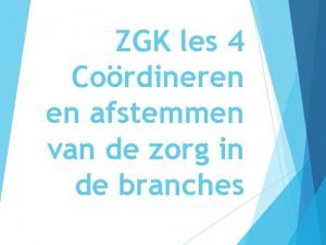 ZGK les 4 Cordineren en afstemmen van de