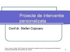 Proiecte de interventie personalizata Conf dr Stefan Cojocaru