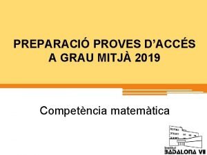 PREPARACI PROVES DACCS A GRAU MITJ 2019 Competncia