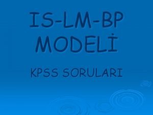 ISLMBP MODEL KPSS SORULARI KPSS2002 Ak bir ekonomide
