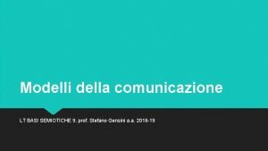 Modelli della comunicazione LT BASI SEMIOTICHE 9 prof