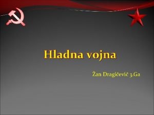 Hladna vojna an Dragievi 3 Ga Pojem Hladna