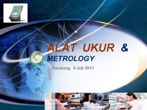 ALAT UKUR METROLOGY Bandung 6 Juli 2011 LOGO