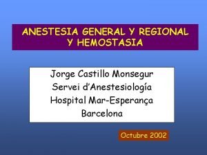 ANESTESIA GENERAL Y REGIONAL Y HEMOSTASIA Jorge Castillo