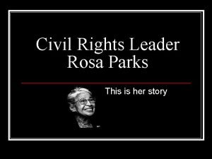 Civil Rights Leader Rosa Parks This is her