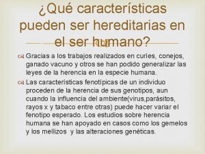 Qu caractersticas pueden ser hereditarias en el ser