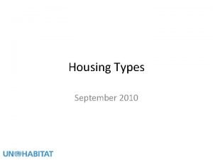 Housing Types September 2010 Contents Housing typologies Overall