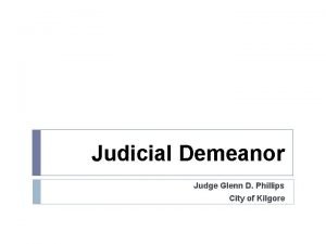 Judicial Demeanor Judge Glenn D Phillips City of