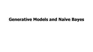 Generative Models and Nave Bayes Outline Background and