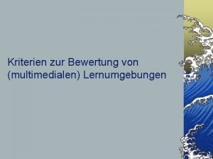 Kriterien zur Bewertung von multimedialen Lernumgebungen Gliederung die