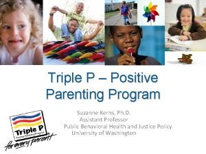 Triple P Positive Parenting Program Suzanne Kerns Ph