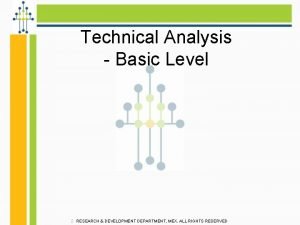 Technical Analysis Basic Level RESEARCH DEVELOPMENT DEPARTMENT MEX