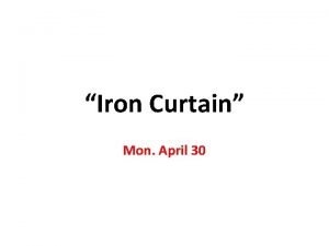 Iron Curtain Mon April 30 The Iron Curtain