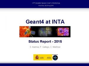 11 th Geant 4 Space Users Workshop Hiroshima