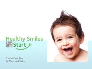 Dental Care Tips for Mom and Baby Dental