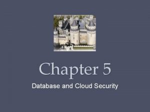 Chapter 5 Database and Cloud Security Databases Structured