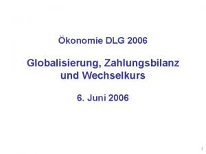 konomie DLG 2006 Globalisierung Zahlungsbilanz und Wechselkurs 6
