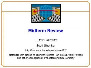 Midterm Review EE 122 Fall 2012 Scott Shenker