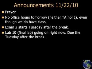 Announcements 112210 Prayer n No office hours tomorrow