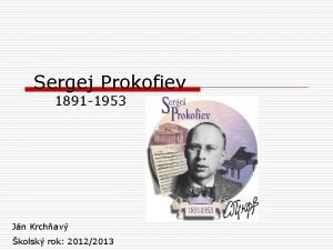 Sergej Prokofiev 1891 1953 Jn Krchav kolsk rok