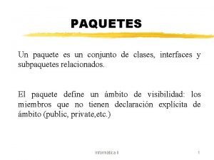 PAQUETES Un paquete es un conjunto de clases