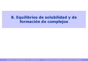 8 Equilibrios de solubilidad y de formacin de