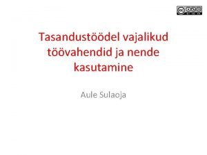 Tasandustdel vajalikud tvahendid ja nende kasutamine Aule Sulaoja